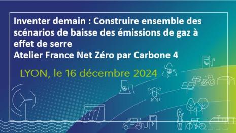Inventer demain : Construire ensemble des scénarios de baisse des émissions de gaz à effet de serre - Atelier France Net Zéro par Carbone 4, Lyon le 16 décembre 2024