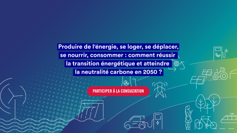 Produire de l'énergie, se loger, se déplacer, se nourrir, consommer : comment réussir la transition énergétique et atteindre la neutralité carbone en 2050 ?