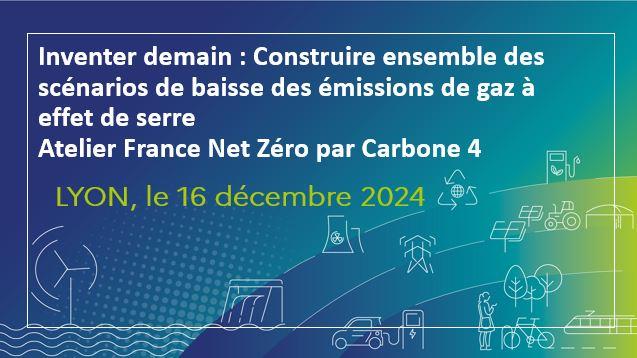 Inventer demain : Construire ensemble des scénarios de baisse des émissions de gaz à effet de serre - Atelier France Net Zéro par Carbone 4, Lyon le 16 décembre 2024