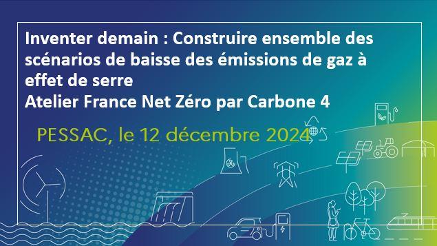 Inventer demain : Construire ensemble des scénarios de baisse des émissions de gaz à effet de serre - Atelier France Net Zéro par Carbone 4, Lyon le 16 décembre 2024